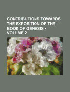 Contributions Towards The Exposition Of The Book Of Genesis; Volume 2