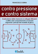 Contro pressione e contro sistema - Costruzione della manovra e sviluppi offensivi: Codifica del comportamento avversario, seguendo i principi del modello di gioco