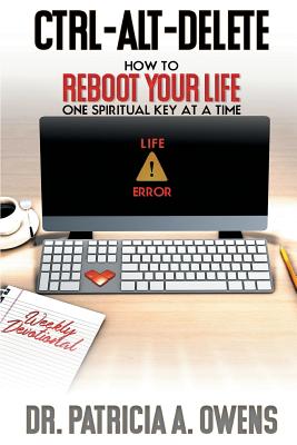 Control-Alt-Delete: How to Reboot Your Life One Spiritual Key at a Time - Owens, Dr Patricia a