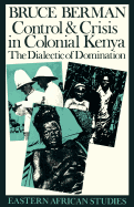 Control and Crisis in Colonial Kenya: The Dialectic of Domination