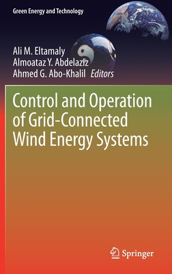 Control and Operation of Grid-Connected Wind Energy Systems - Eltamaly, Ali M (Editor), and Abdelaziz, Almoataz Y (Editor), and Abo-Khalil, Ahmed G (Editor)