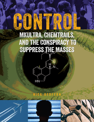 Control: Mkultra, Chemtrails and the Conspiracy to Suppress the Masses - Redfern, Nick