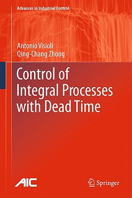 Control of Integral Processes with Dead Time - Visioli, Antonio, and Zhong, Qingchang