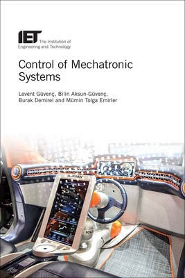 Control of Mechatronic Systems - Gven, Levent, and Gven, Bilin Aksun, and Demirel, Burak