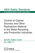 Control of Orphan Sources and Other Radioactive Material in the Metal Recycling and Production Industries: Specific Safety Guide