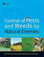 Control of Pests and Weeds by Natural Enemies: An Introduction to Biological Control - Van Driesche, Roy, and Hoddle, Mark, and Center, Ted