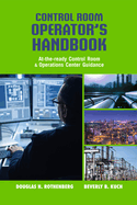 Control Room Operator's Handbook: At-the-ready Control Room and Operations Center Guidance