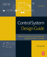 Control System Design Guide: Using Your Computer to Understand and Diagnose Feedback Controllers