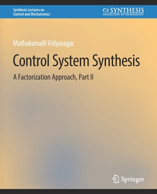 Control Systems Synthesis: A Factorization Approach, Part II - Vidyasagar, Mathukumalli