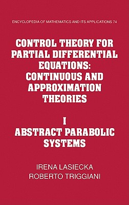 Control Theory for Partial Differential Equations: Volume 1, Abstract Parabolic Systems: Continuous and Approximation Theories - Lasiecka, Irena, and Triggiani, Roberto
