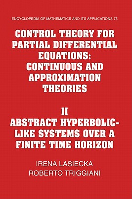 Control Theory for Partial Differential Equations: Volume 2, Abstract Hyperbolic-like Systems over a Finite Time Horizon: Continuous and Approximation Theories - Lasiecka, Irena, and Triggiani, Roberto