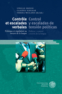 Controle Et Escalades Verbales / Control Y Escaladas de Tension Politicas: Politique Et Regulation Au Moyen de la Langue / Politica Y Control a Traves de la Lengua