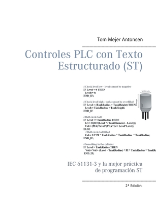 Controles PLC con Texto Estructurado (ST): IEC 61131-3 y la mejor prctica de programaci?n ST - Antonsen, Tom Mejer