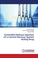 Controlled Release Injection of a Central Nervous System Acting Drug