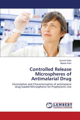 Controlled Release Microspheres of Antimalarial Drug - Sahu Suresh, and Ram Alpana