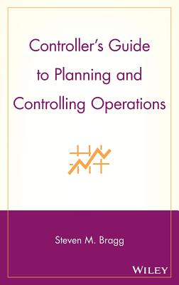 Controller's Guide to Planning and Controlling Operations - Bragg, Steven M