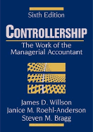 Controllership: The Work of the Managerial Accountant - Willson, James D, and Roehl-Anderson, Janice M, and Bragg, Steven M