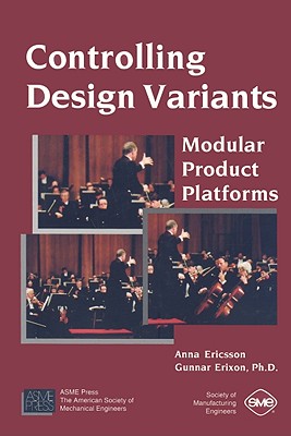 Controlling Design Variants: Modular Product Platforms - Ericsson, Anna, and Erixon, Gunnar