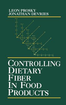 Controlling Dietary Fiber in Food Products - Prosky, Leon, and DeVries, Jonathan W