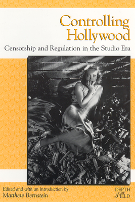 Controlling Hollywood: Censorship/Regulation in the Studio Era - Bernstein, Matthew (Editor)