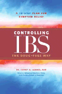 Controlling IBS the Drug-Free Way: A 10-Step Plan for Symptom Relief