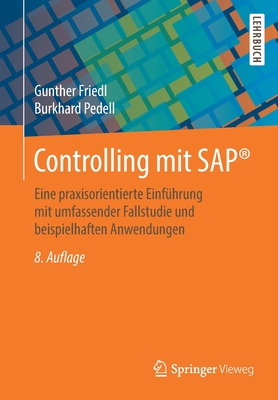Controlling Mit SAP(R): Eine Praxisorientierte Einfuhrung Mit Umfassender Fallstudie Und Beispielhaften Anwendungen - Friedl, Gunther, and Pedell, Burkhard