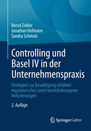 Controlling Und Basel IV in Der Unternehmenspraxis: Strategien Zur Bew?ltigung Erhhter Regulatorischer Sowie Bonit?tsbezogener Anforderungen