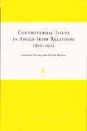 Controversial Issues in Anglo-Irish Relations, 1910-1921 - O'Leary, Cornelius, and Maume, Patrick