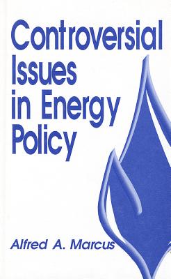 Controversial Issues in Energy Policy - Marcus, Alfred A