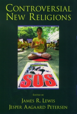 Controversial New Religions - Lewis, James R (Editor), and Petersen, Jesper Aagaard (Editor)