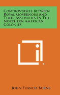 Controversies Between Royal Governors and Their Assemblies in the Northern American Colonies