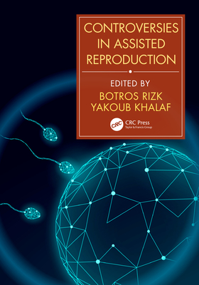 Controversies in Assisted Reproduction - Rizk, Botros (Editor), and Khalaf, Yakoub (Editor)