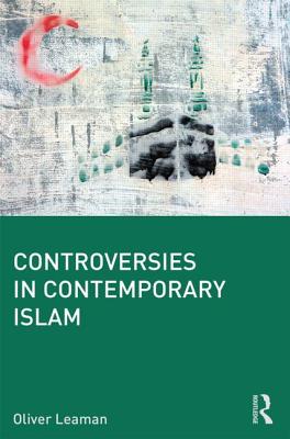 Controversies in Contemporary Islam - Leaman, Oliver