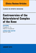 Controversies of the Anterolateral Complex of the Knee, an Issue of Clinics in Sports Medicine: Volume 37-1