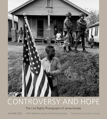 Controversy and Hope: The Civil Rights Photographs of James Karales - Cox, Julian, and Jacob, Rebekah, and Karales, Monica