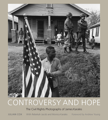 Controversy and Hope: The Civil Rights Photographs of James Karales - Cox, Julian, and Jacob, Rebekah, and Karales, Monica