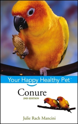 Conure: Your Happy Healthy Pet - Mancini, Julie Rach