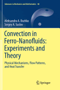 Convection in Ferro-Nanofluids: Experiments and Theory: Physical Mechanisms, Flow Patterns, and Heat Transfer