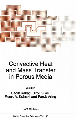 Convective Heat and Mass Transfer in Porous Media - Kaka, Sadik (Editor), and Kilkis, Birol (Editor), and Kulacki, Frank A (Editor)