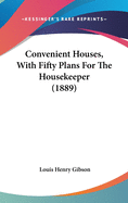 Convenient Houses, With Fifty Plans For The Housekeeper (1889)