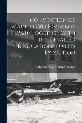 Convention of Madrid (30 November, 1920) Together With the Detailed Regulations for Its Execution - Universal Postal Union Congress (Creator)
