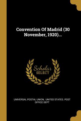 Convention of Madrid (30 November, 1920)... - Union, Universal Postal, and United States Post Office Dept (Creator)