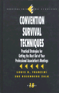 Convention Survival Techniques: Practical Strategies for Getting the Most Out of Your Professional Association s Meetings
