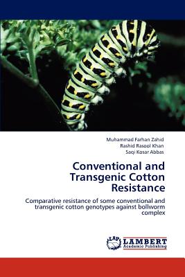 Conventional and Transgenic Cotton Resistance - Farhan Zahid, Muhammad, and Khan, Rashid Rasool, and Abbas, Saqi Kosar