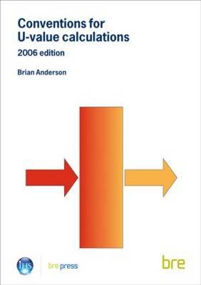 Conventions for U-Value Calculations: 2006 Edition (BR 443) - Anderson, Brian