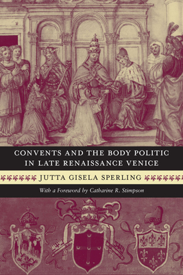 Convents and the Body Politic in Late Renaissance Venice - Sperling, Jutta Gisela