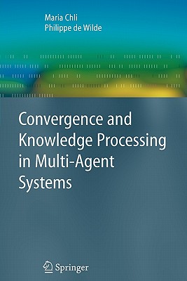 Convergence and Knowledge Processing in Multi-Agent Systems - Chli, Maria, and de Wilde, Philippe