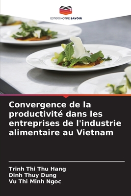 Convergence de la productivit? dans les entreprises de l'industrie alimentaire au Vietnam - Thi Thu Hang, Trinh, and Thuy Dung, Dinh, and Thi Minh Ngoc, Vu