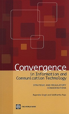 Convergence in Information and Communication Technology: Strategic and Regulatory Considerations - Singh, Rajendra, Dr., and Raja, Siddhartha