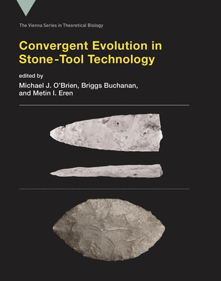 Convergent Evolution in Stone-Tool Technology - O'Brien, Michael J (Editor), and Buchanan, Briggs (Editor), and Eren, Metin I (Editor)